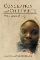 Conception and Childbirth: His (Christ'S) Way