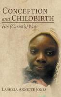 Conception and Childbirth: His (Christ'S) Way