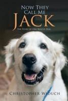 Now They Call Me Jack: The Story of One Rescue Dog