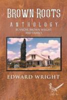 Brown Roots: Anthology Blanche Brown Wright and Family