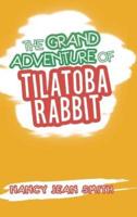 The Grand Adventure of Tilatoba Rabbit