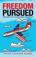 Freedom Pursued: Memoirs of a Hungarian Engineer