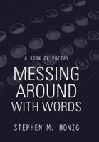 Messing Around with Words: A Book of Poetry