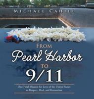 From Pearl Harbor to 9/11: One Final Mission for Love of the United States to Respect, Heal, and Remember