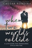 When Two Worlds Collide: A Love Story That Transcends Space and Time