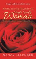 Prayers for the Heart of the Single Godly Woman: Food for the Soul of the Single Godly Woman