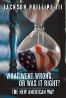 What Went Wrong, or Was It Right?: The New American Way
