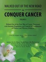 Walked out of the New Road to Conquer Cancer: Walked out of the New Way of Cancer Treatment with Immune Regulation and Control of Combination of Chinese and Western Medicine
