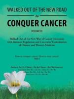 Walked out of the New Road to Conquer Cancer: Walked out of the New Way of Cancer Treatment with Immune Regulation and Control of the Combination of Chinese and Western Medicine