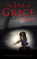 The Jail of Grace: Where Mercy fails, Vengeance prevails