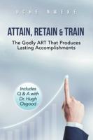 Attain, Retain & Train