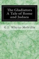 The Gladiators a Tale of Rome and Judaea