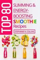 Top 80 Slimming & Energy-Boosting Smoothie Recipes