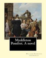Myddleton Pomfret. A Novel By