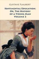 Sentimental Education; Or, The History of a Young Man. Volume 2