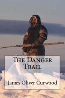 The Danger Trail James Oliver Curwood