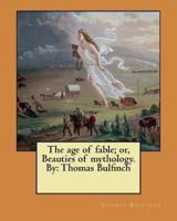 The Age of Fable; or, Beauties of Mythology. By