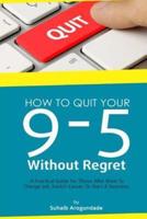 How to Quit Your 9 - 5 Without Regret