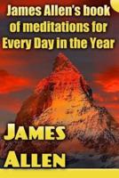 James Allen's Book of Meditations for Every Day in the Year