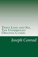 Twixt Land and Sea, The Unabridged Original Classic