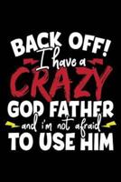 Back Off I Have a Crazy God Father and I'm Not Afraid to Use Him