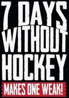 7 Days Without Hockey Makes One Weak!
