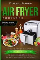 Air Fryer Cookbook: Quick and Easy Low Carb Air Fryer Vegetarian Recipes to Bake, Fry, Roast and Grill