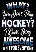 What? You Don't Play Hockey? I Guess Being Awesome Isn't for Everyone