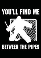 You'll Find Me Between the Pipes