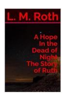 A Hope in the Dead of Night the Story of Ruth