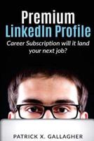 Premium LinkedIn Profile Career Subscription: Will it Land Your Next Job?