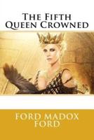 The Fifth Queen Crowned Ford Madox Ford