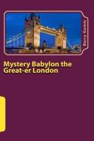 Mystery Babylon the Great-Er London