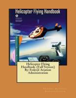 Helicopter Flying Handbook. (Full Version) By