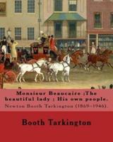 Monsieur Beaucaire;The Beautiful Lady; His Own People. By