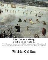 The Frozen Deep, and Other Tales. By