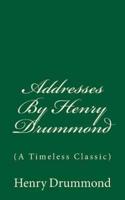 Addresses By Henry Drummond