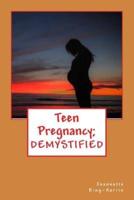 Teen Pregnancy; Demystified