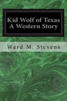 Kid Wolf of Texas a Western Story
