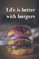 Life Is Better With Burgers