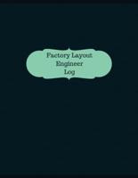 Factory Layout Engineer Log (Logbook, Journal - 126 Pages, 8.5 X 11 Inches)