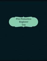 Fire Protection Engineer Log (Logbook, Journal - 126 Pages, 8.5 X 11 Inches)