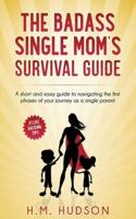The Badass Single Mom's Survival Guide