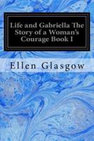 Life and Gabriella the Story of a Woman's Courage Book I