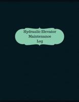 Hydraulic Elevator Maintenance Log (Logbook, Journal - 126 Pages, 8.5 X 11 Inche