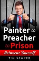 Painter to Preacher to Prison: Reinvent Yourself