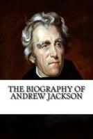 The Biography of Andrew Jackson