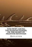 Tom Swift Among the Diamond Makers; Or, the Secret of Phantom Mountain