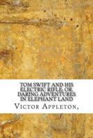 Tom Swift and His Electric Rifle; Or, Daring Adventures in Elephant Land