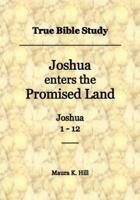 True Bible Study - Joshua Enters the Promised Land Joshua 1-12